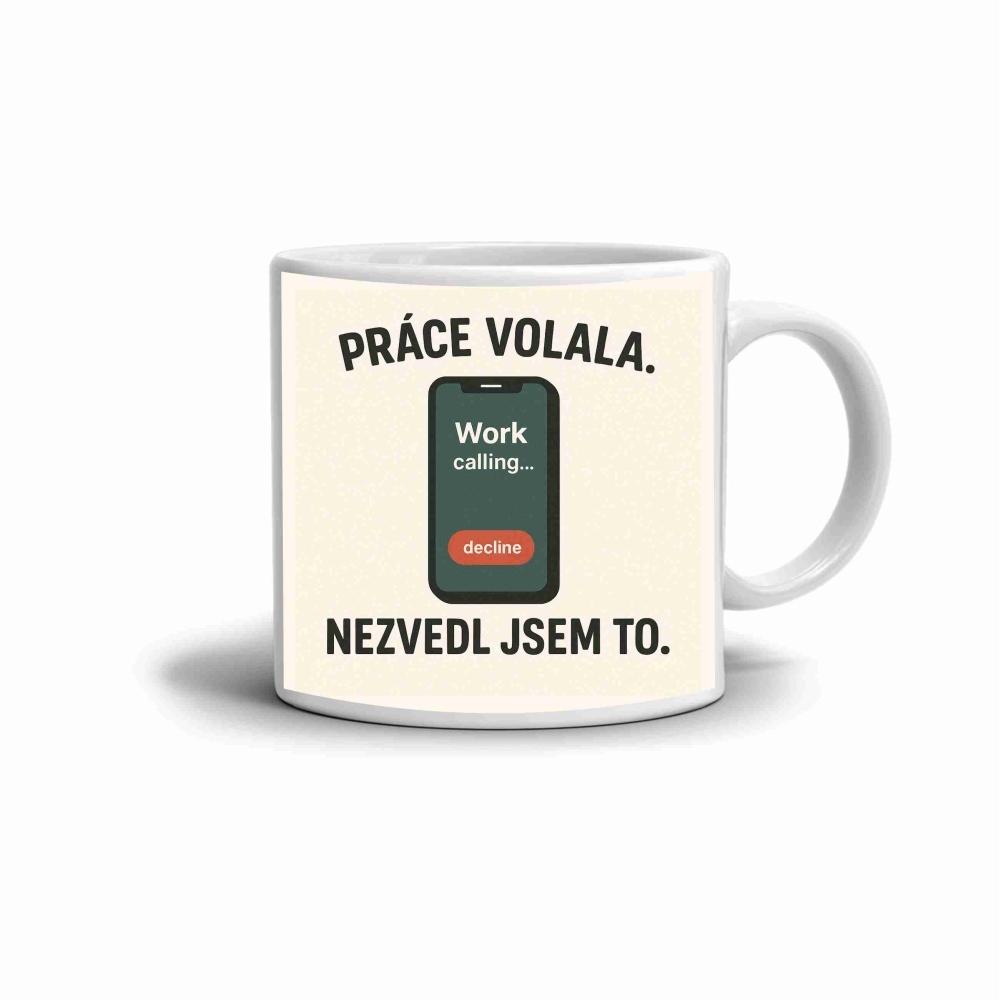 Biely keramický hrnček 330ml s obrázkom - citát práce volala