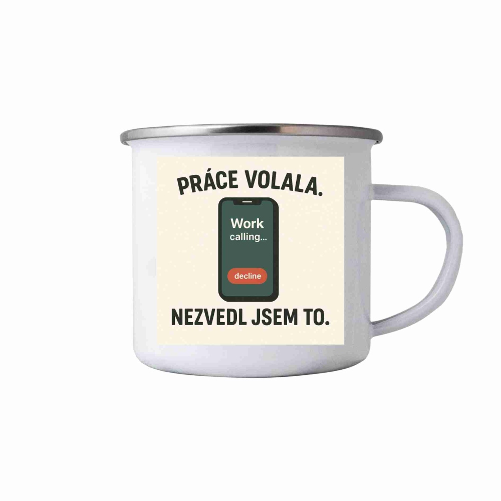 Biely plechový hrnček 380ml s obrázkom - citát práce volala