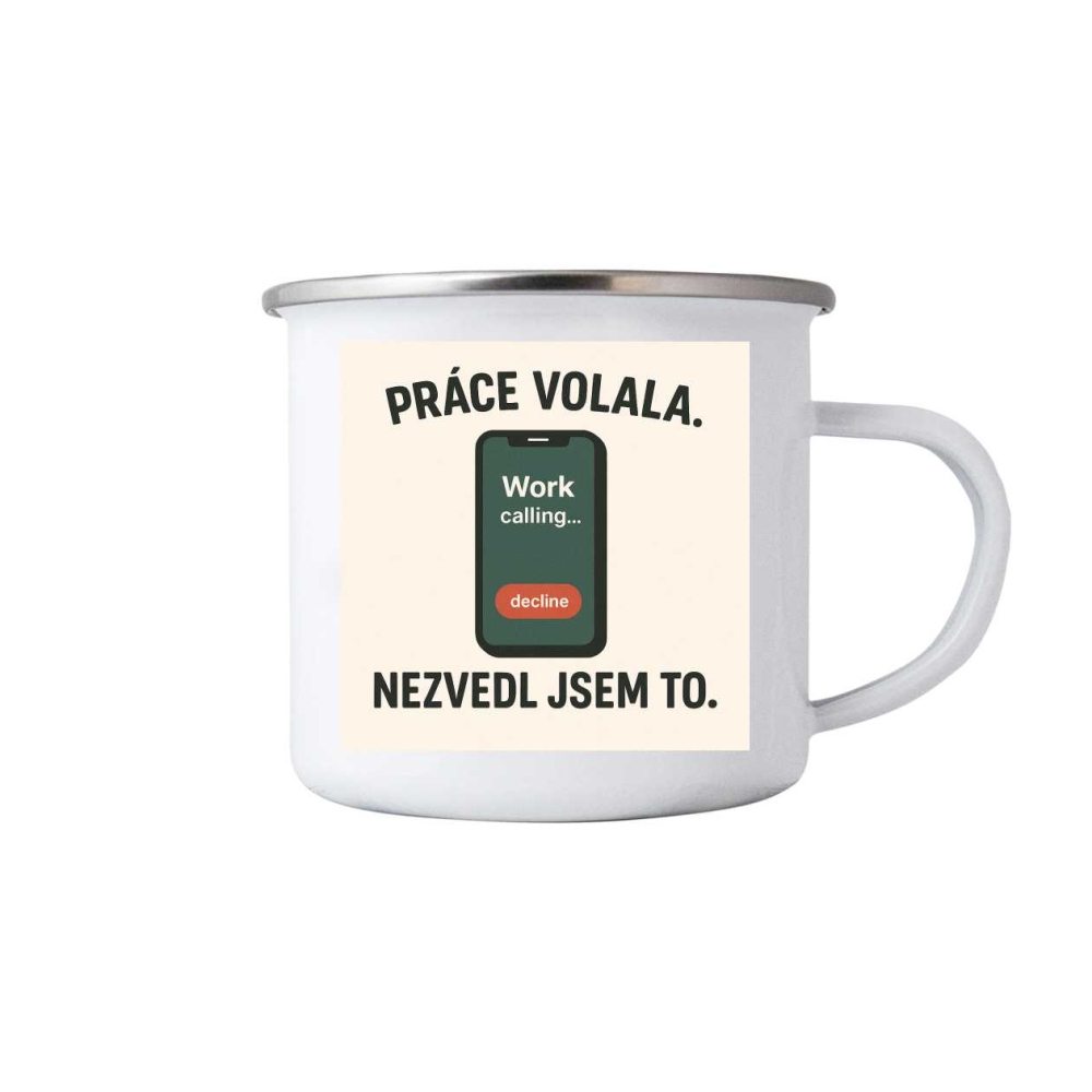 Biely plechový hrnček 380ml s obrázkom - citát práce volala